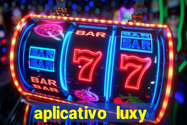 aplicativo luxy como funciona